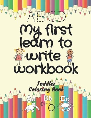 My First Learn to Write Workbook: My Best Toddler Coloring Book, sketch book ,stikers and variety Coloring Books For Kids ,learn to write and trace alphabet the best gift anniversaries and chritsmas
