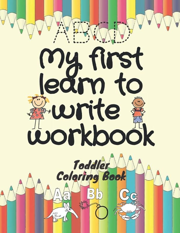 My First Learn to Write Workbook: My Best Toddler Coloring Book, sketch book ,stikers and variety Coloring Books For Kids ,learn to write and trace alphabet the best gift anniversaries and chritsmas by YOOY DANIEL