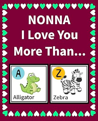 Nonna I Love You More Than: Reasons Why I Love You Fill in the Blank Book (Animals A to Z)