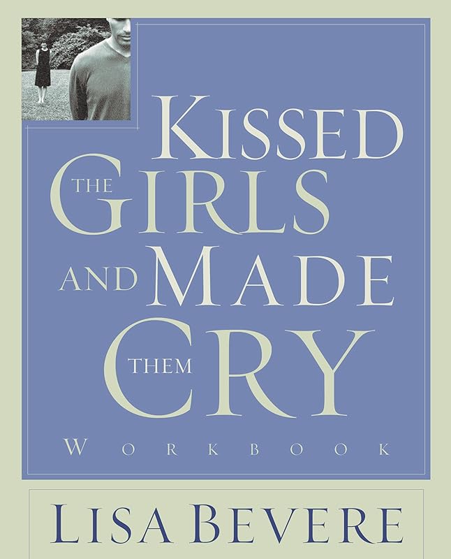 Kissed the Girls and Made Them Cry Workbook by Lisa Bevere