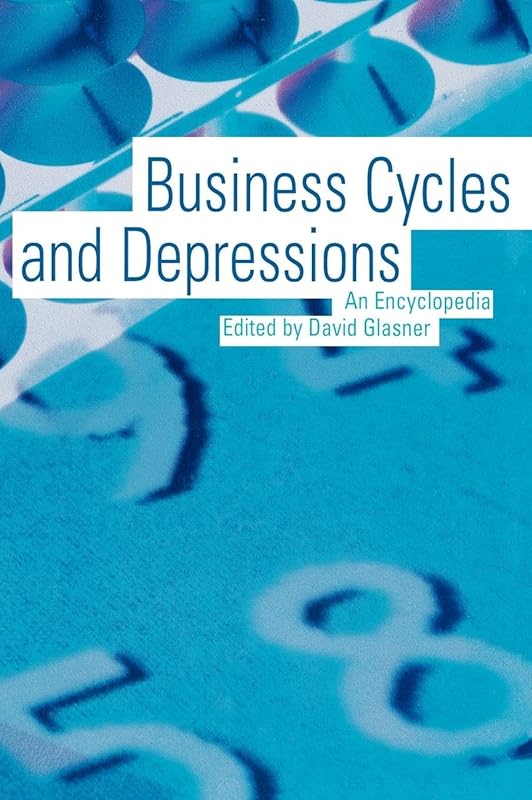 Business Cycles and Depressions: An Encyclopedia (Garland Reference Library of Social Science) by David Glasner