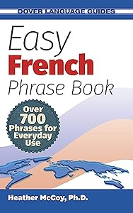 Easy French Phrase Book NEW EDITION: Over 700 Phrases for Everyday Use (Dover Language Guides French) by Heather McCoy