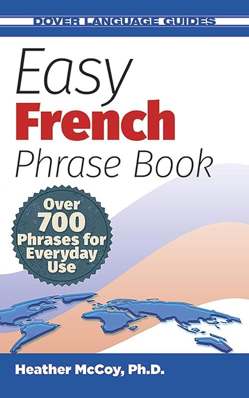 Easy French Phrase Book NEW EDITION: Over 700 Phrases for Everyday Use (Dover Language Guides French) by Heather McCoy