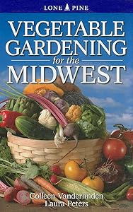 Vegetable Gardening for the Midwest by Colleen Vanderlinden
