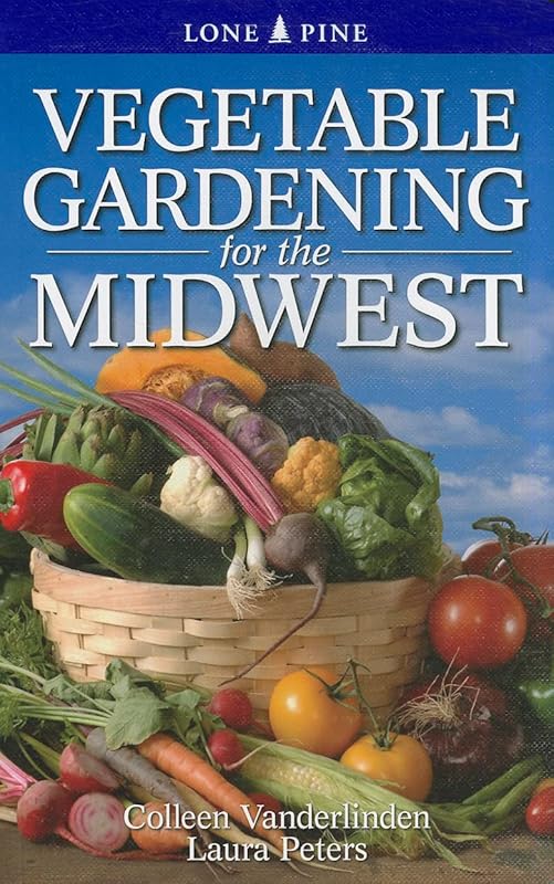 Vegetable Gardening for the Midwest by Colleen Vanderlinden