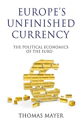Europes Unfinished Currency: The Political Economics of the Euro (Anthem European Studies,Anthem Finance)