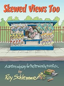 Skewed Views Too: A cartoon odyssey for the terminally eccentric by Roy Schlemme