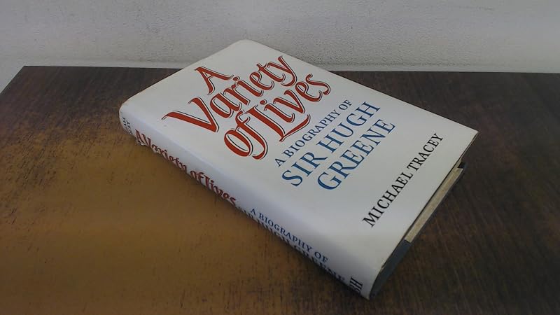 A variety of lives: A biography of Sir Hugh Greene by Michael Tracey