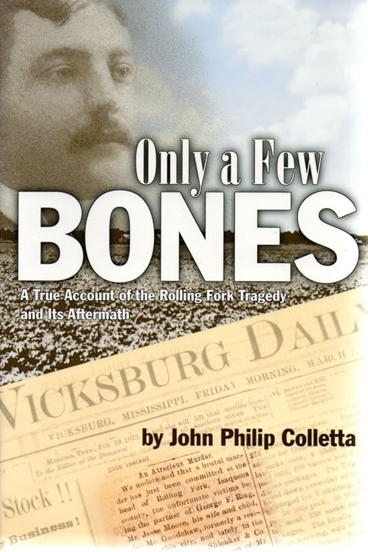 Only a Few Bones: A True Account of the Rolling Fork Tragedy & Its Aftermath by John Philip Colletta