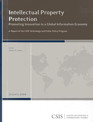 Intellectual Property Protection: Promoting Innovation in a Global Information Economy (CSIS Reports)