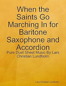 When the Saints Go Marching In for Baritone Saxophone and Accordion - Pure Duet Sheet Music By Lars Christian Lundholm by Lars Christian Lundholm