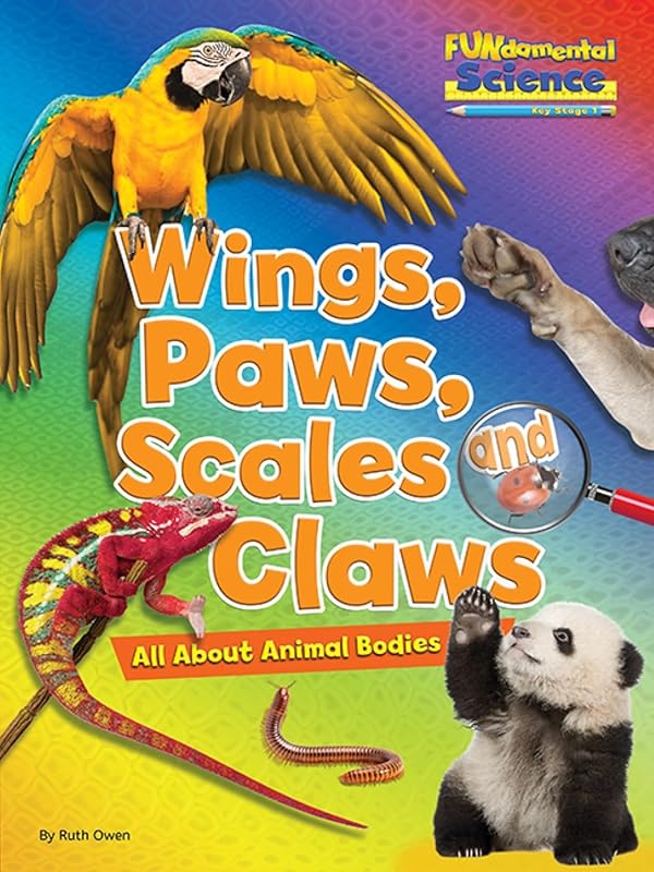 Fundamental Science Key Stage 1: Wings, Paws, Scales and Claws: All About Animal Bodies 2016 (Fundamental Science Ks1) by Ruth Owen