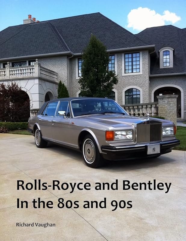 Rolls-Royce and Bentley In the 80s and 90s by Richard Vaughan