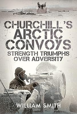 Churchill's Arctic Convoys: Strength Triumphs Over Adversity