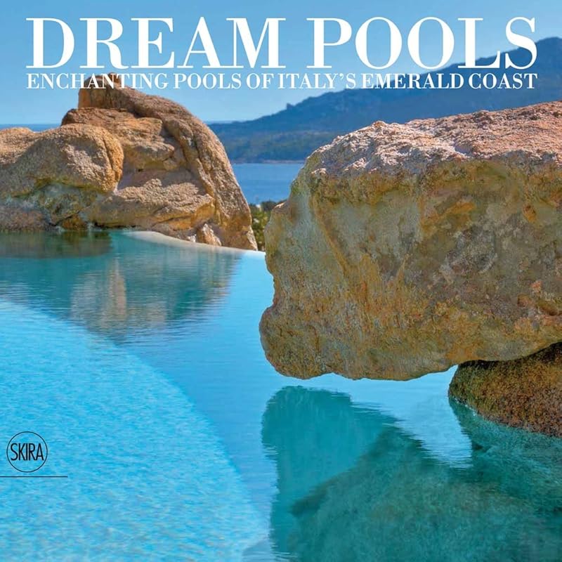 Dream Pools: Enchanting Pools of Italy's Emerald Coast by Giovanni Maria Filigheddu