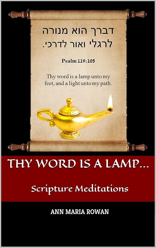 Thy Word is a Lamp...: Scripture Meditations by Ann Maria Rowan