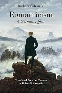 Romanticism: A German Affair by Rüdiger Safranski