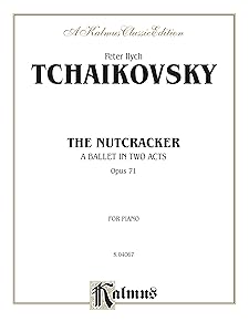 The Nutcracker: A Ballet In Two Acts, Opus 71, Kalmus Classic Edition, for Piano (Kalmus Edition)
