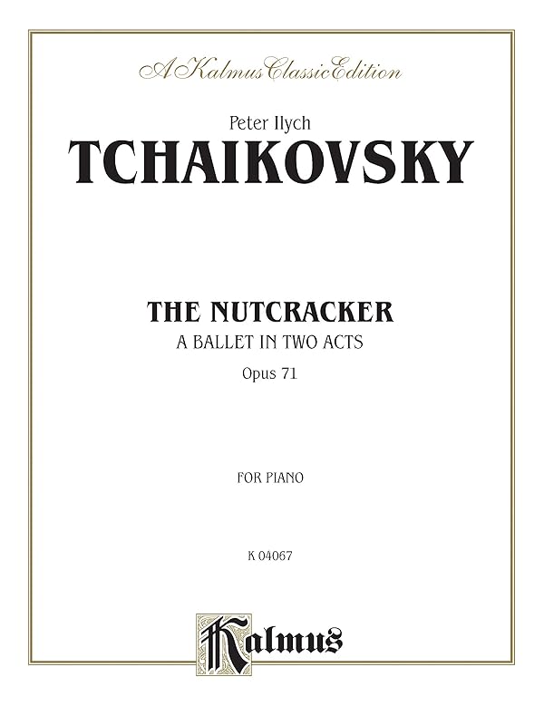 The Nutcracker: A Ballet In Two Acts, Opus 71, Kalmus Classic Edition, for Piano (Kalmus Edition) by Peter Ilyich Tchaikovsky