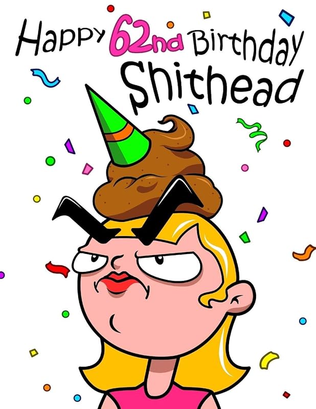 Happy 62nd Birthday Shithead: This Large Print Address Book is a Great Gag Gift and Birthday Gift All in One. Forget the Birthday Card and Get a Birthday Book Instead! by Karlon Douglas