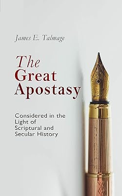 The Great Apostasy, Considered in the Light of Scriptural and Secular History