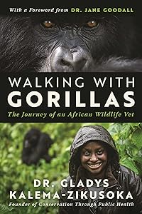 Walking With Gorillas: The Journey of an African Wildlife Vet by Dr. Gladys Kalema-Zikusoka