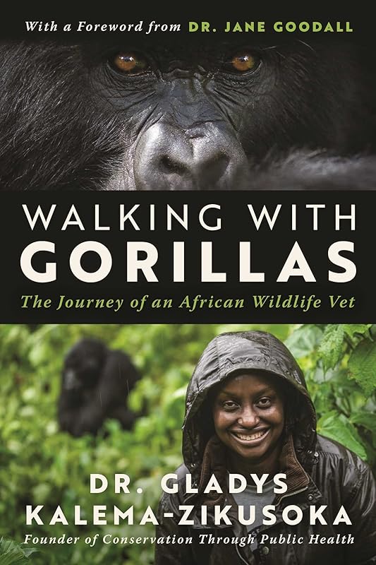 Walking With Gorillas: The Journey of an African Wildlife Vet by Dr. Gladys Kalema-Zikusoka