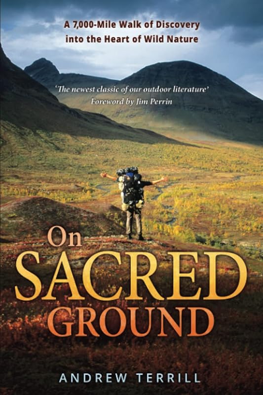 On Sacred Ground: A 7,000-Mile Walk of Discovery into the Heart of Wild Nature (A 7,000 Walk of Discovery into the Heart of Wild Nature) by Andrew Terrill