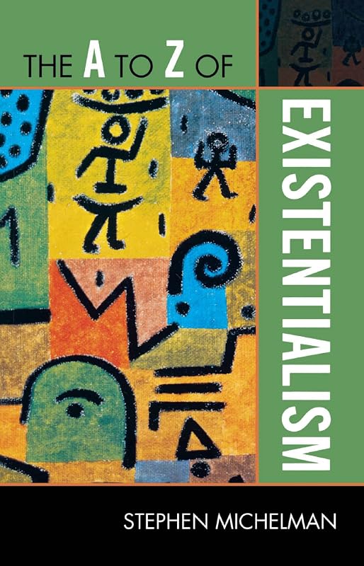 The A to Z of Existentialism (The A to Z Guide Series Book 162) by Stephen Michelman