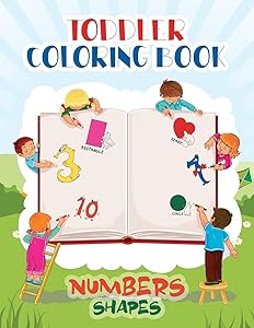 Toddler Coloring Book Numbers & Shapes: Fun Children’s Activity Coloring Books for Toddlers and Kids Ages 2, 3, 4 & 5 for Kindergarten & Preschool