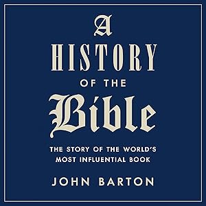 A History of the Bible: The Story of the World's Most Influential Book by John Barton