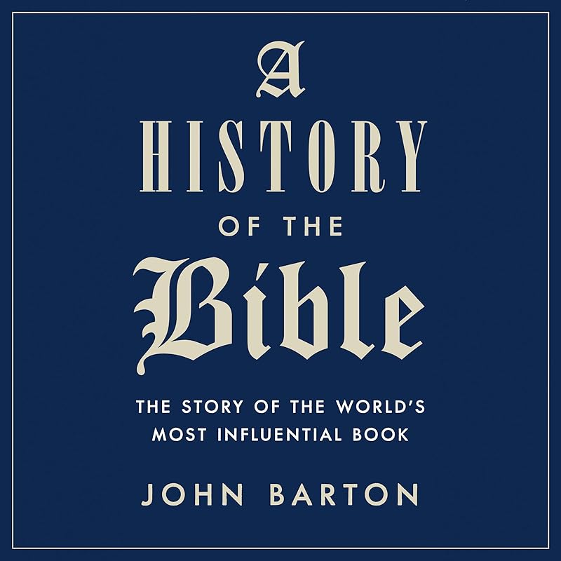 A History of the Bible: The Story of the World's Most Influential Book by John Barton