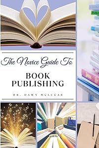The Novice Guide to Book Publishing by Dawn McLucas