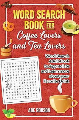 Word Search Book for Coffee Lovers and Tea Lovers: World Search Adult Book to Appreciate and Learn more about Your Favorite Drink
