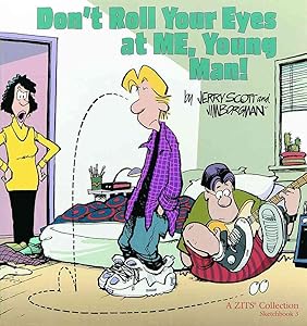 Don't Roll Your Eyes At Me, Young Man! A Zits Sketchbook 3 (Volume 4)