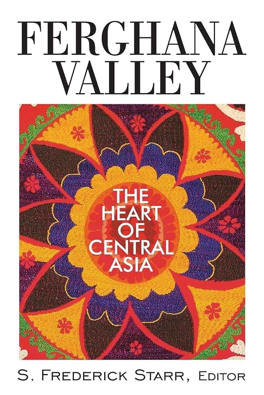 Ferghana Valley (Studies of Central Asia and the Caucasus) by S. Frederick Starr