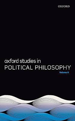 Oxford Studies in Political Philosophy Volume 6