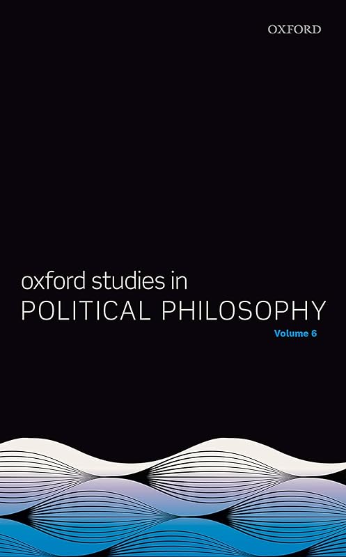 Oxford Studies in Political Philosophy Volume 6 by David Sobel