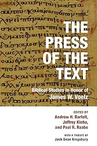The Press of the Text: Biblical Studies in Honor of James W. Voelz by Andrew H. Bartelt