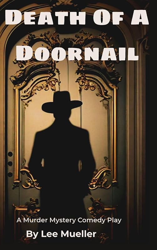 Death Of A Doornail: A Mystery Comedy Play by Lee Mueller
