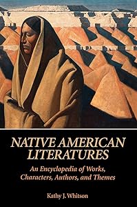 Native American Literatures: An Encyclopedia of Works, Characters, Authors, and Themes (ABC-CLIO Literary Companion) by Kathy J. Whitson