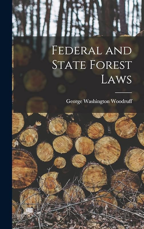 Federal and State Forest Laws by George Washington Woodruff