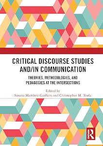 Critical Discourse Studies and/in Communication: Theories, Methodologies, and Pedagogies at the Intersections by Susana Martínez Guillem