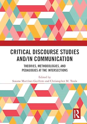 Critical Discourse Studies and/in Communication: Theories, Methodologies, and Pedagogies at the Intersections