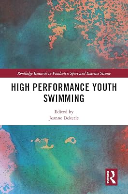 High Performance Youth Swimming (Routledge Research in Paediatric Sport and Exercise Science)