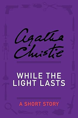 While the Light Lasts: A Short Story (Hercule Poirot series)