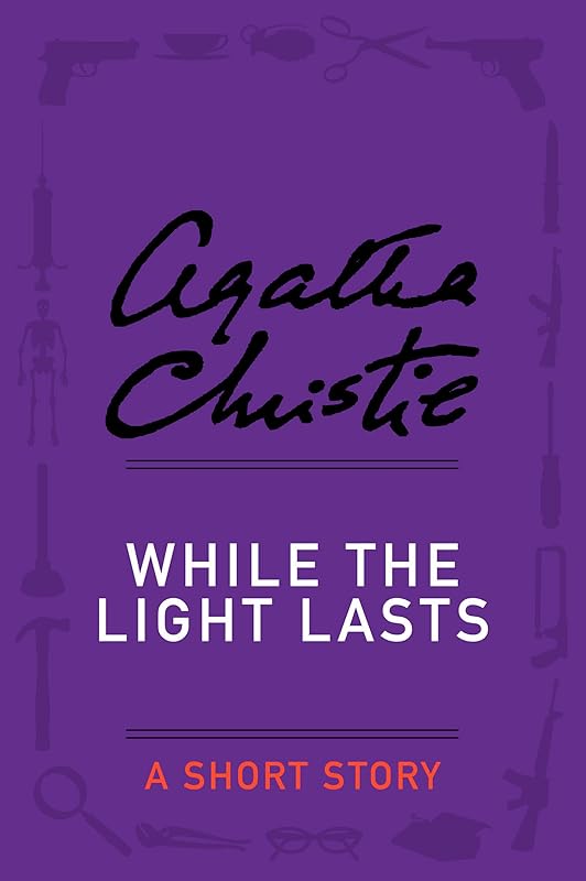 While the Light Lasts: A Short Story (Hercule Poirot series) by Agatha Christie