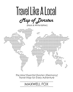 Travel Like a Local - Map of Dorsten (Black and White Edition): The Most Essential Dorsten (Germany) Travel Map for Every Adventure