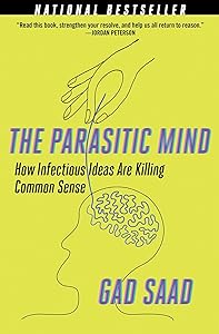 Parasitic Mind: How Infectious Ideas Are Killing Common Sense by Gad Saad