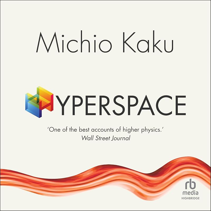 Hyperspace: A Scientific Odyssey Through Parallel Universes, Time Warps, and the 10th Dimension by Michio Kaku